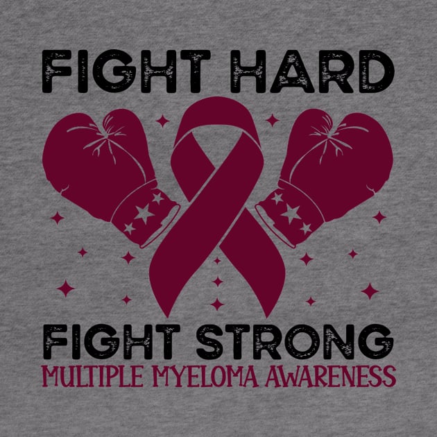 Fight Hard fight strong multiple myeloma Awareness by Geek-Down-Apparel